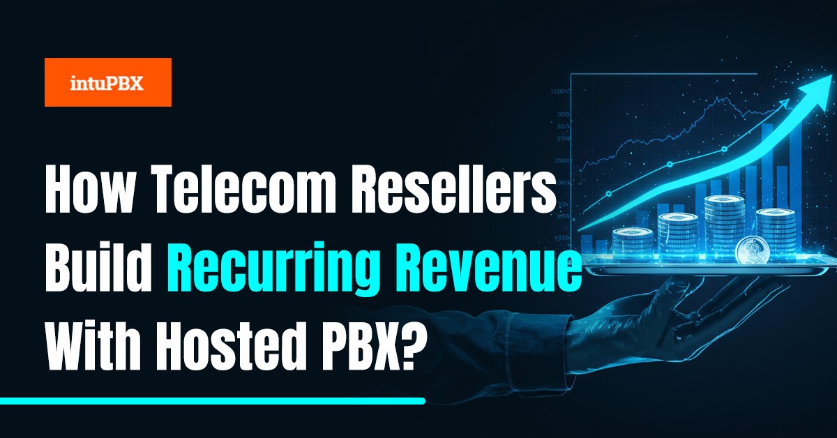 How Telecom Resellers Build Recurring Revenue With Hosted PBX